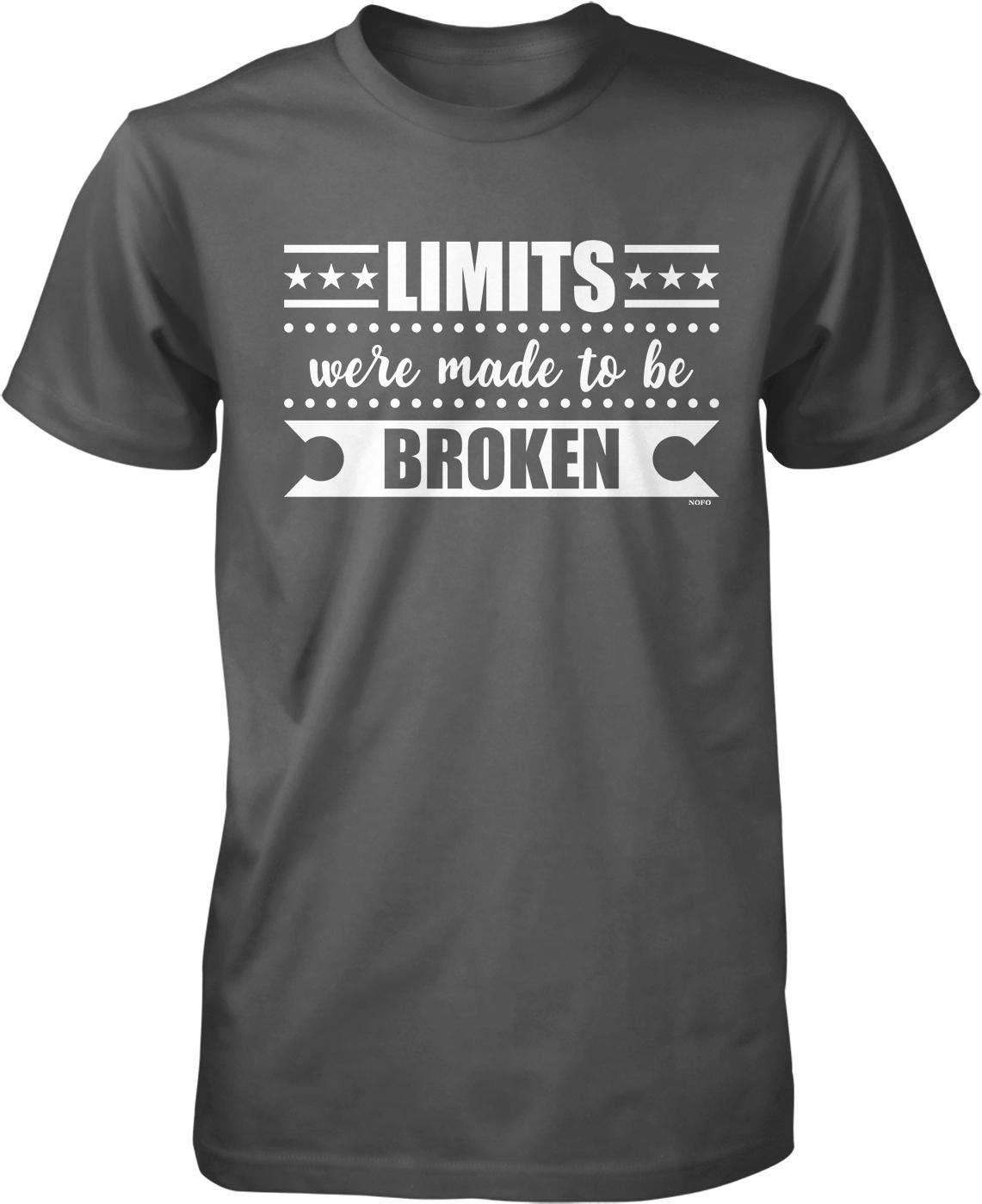 A gray t-shirt with the text "LIMITS were made to be broken" printed on it.