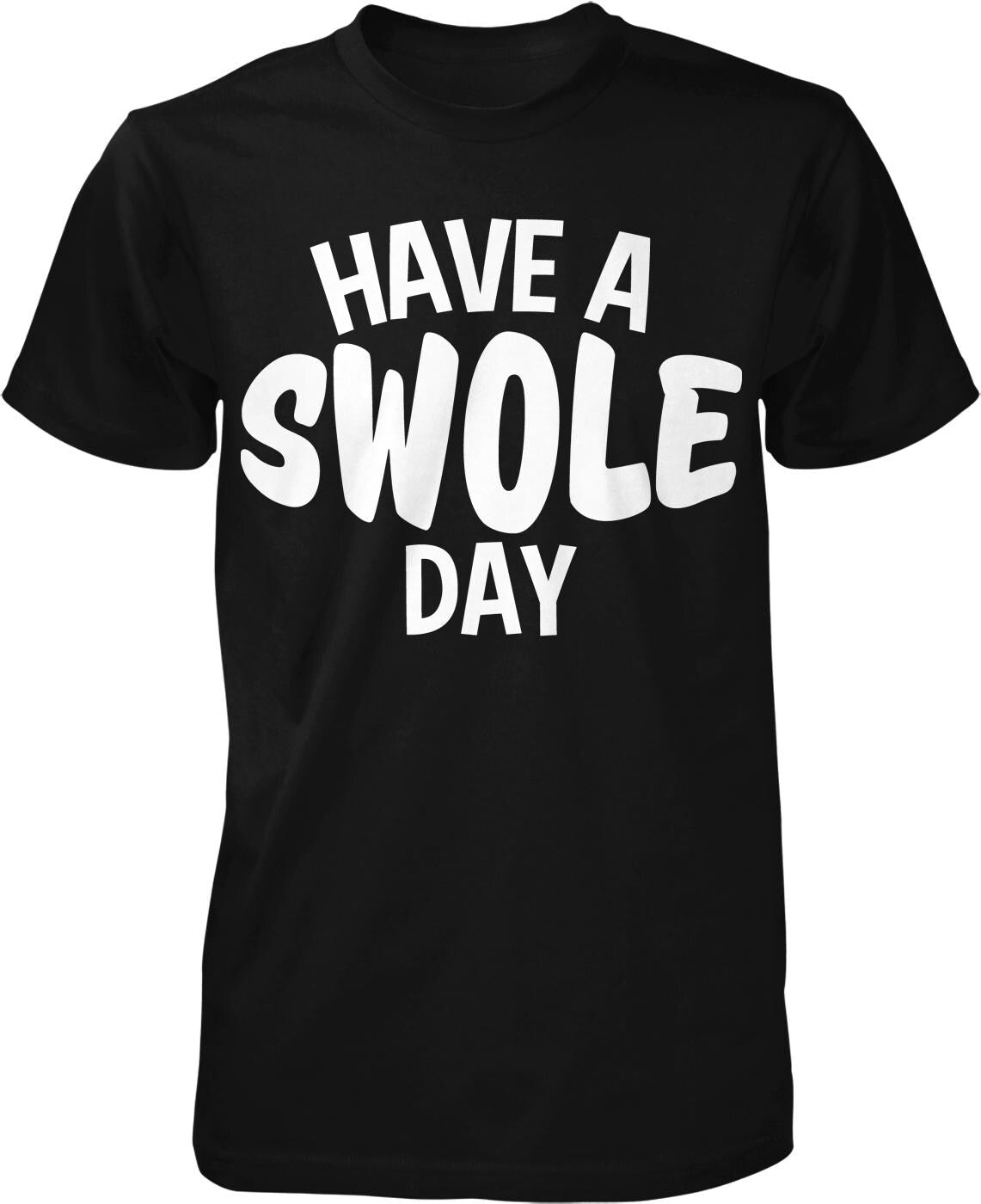 A black t-shirt with white text that says "HAVE A SWOLE DAY".