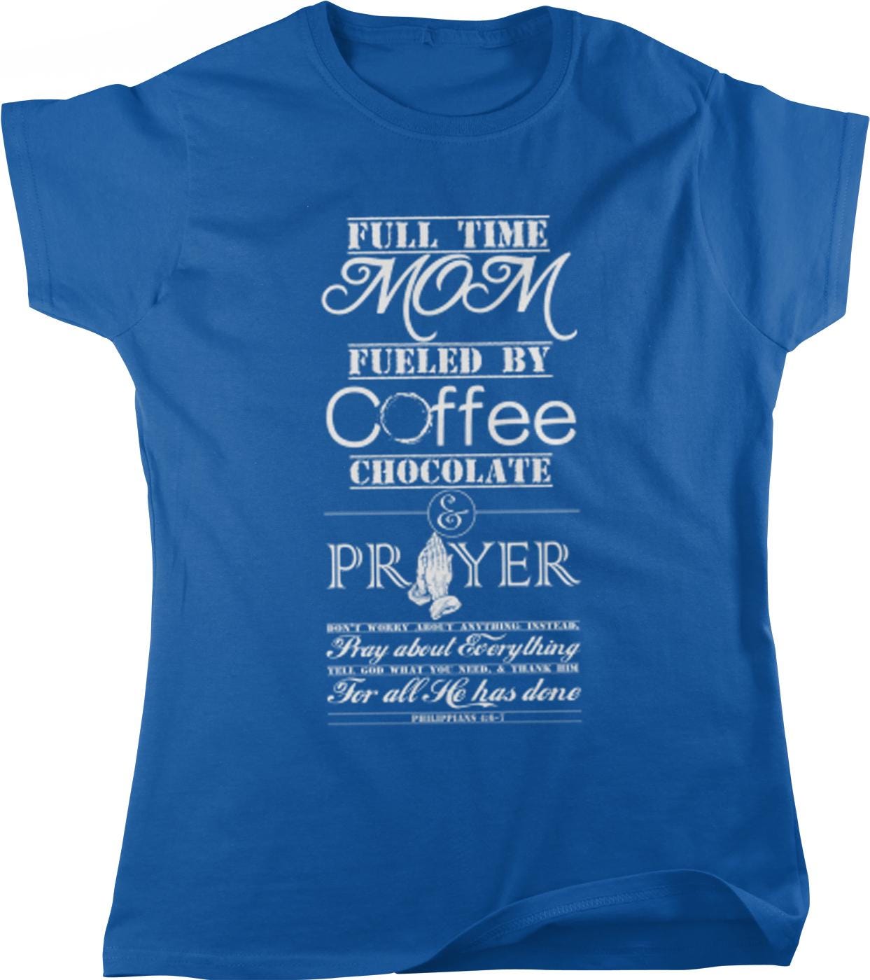 A blue t-shirt with white text that reads "Full time Mom fueled by coffee, chocolate, & prayer".