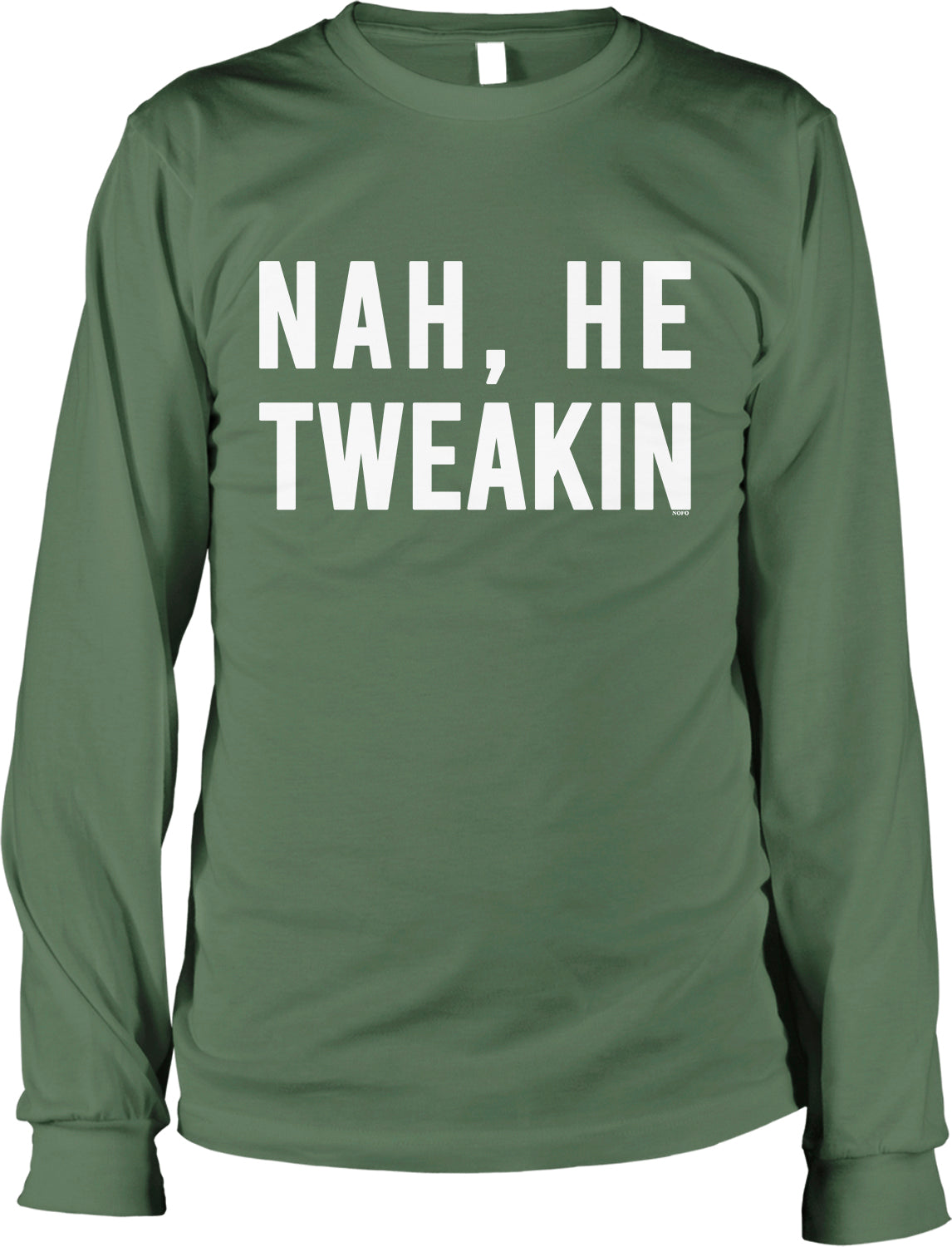 A green long-sleeved shirt with the text "NAH, HE TWEAKIN" printed on it.
