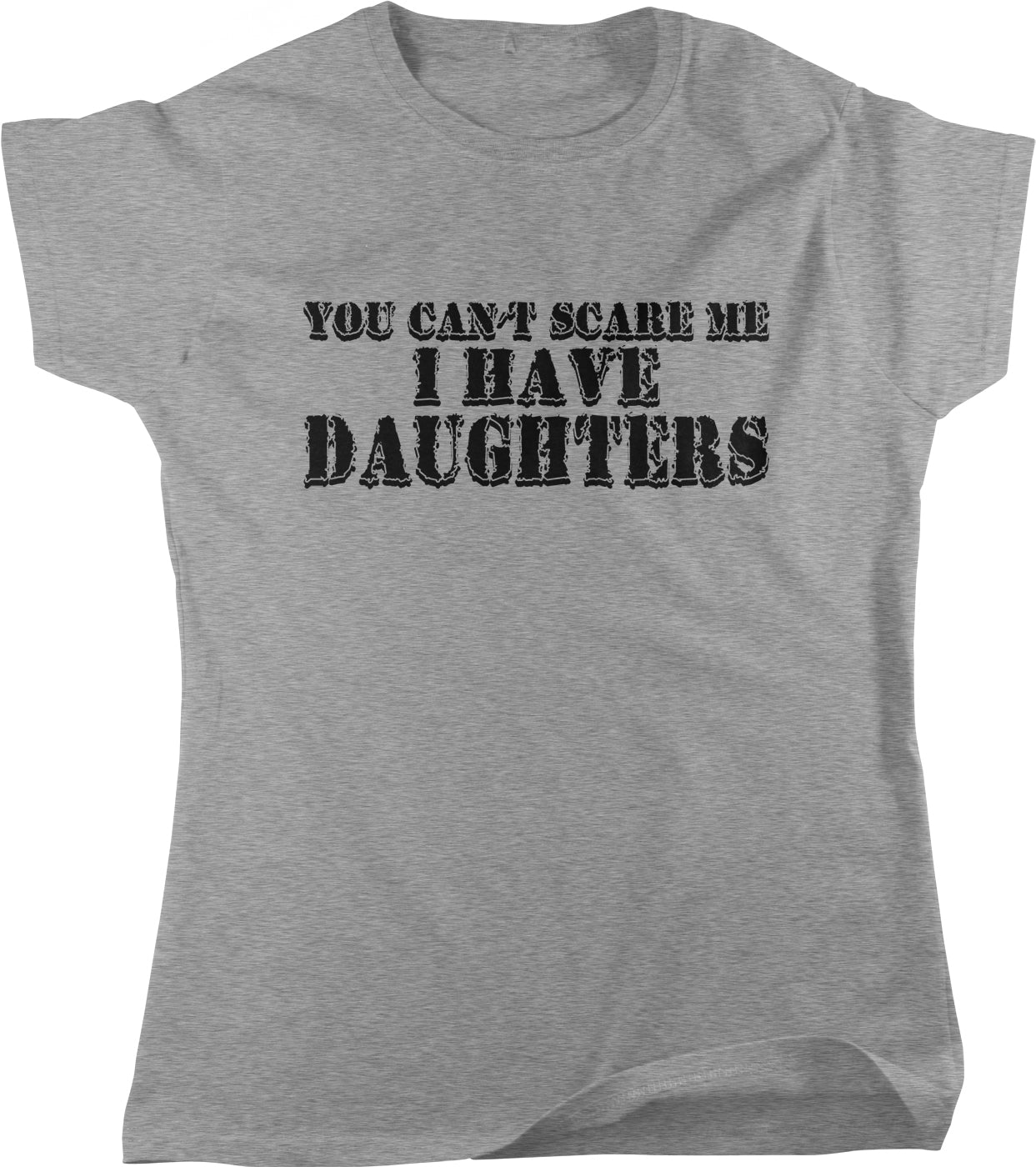 A gray t-shirt with the text "YOU CAN'T SCARE ME I HAVE DADDIES" printed on it.