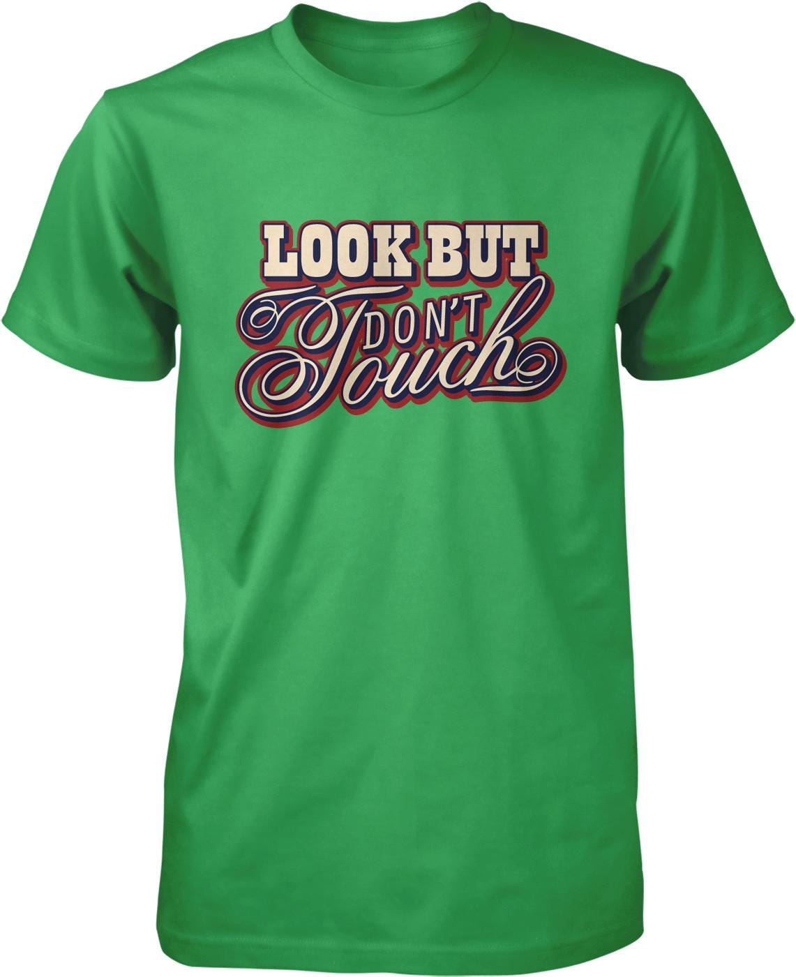 A green t-shirt with the text "Look But Don't Touch" printed on it.