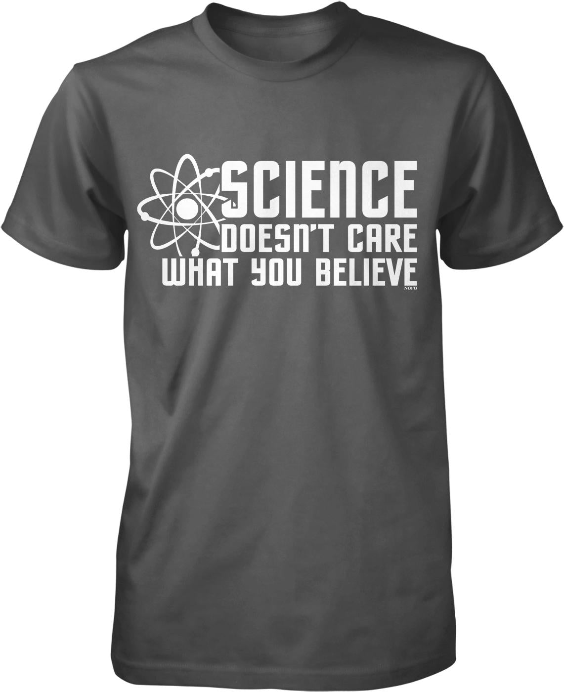 A gray t-shirt with white text that reads "SCIENCE DOESN'T CARE WHAT YOU BELIEVE".