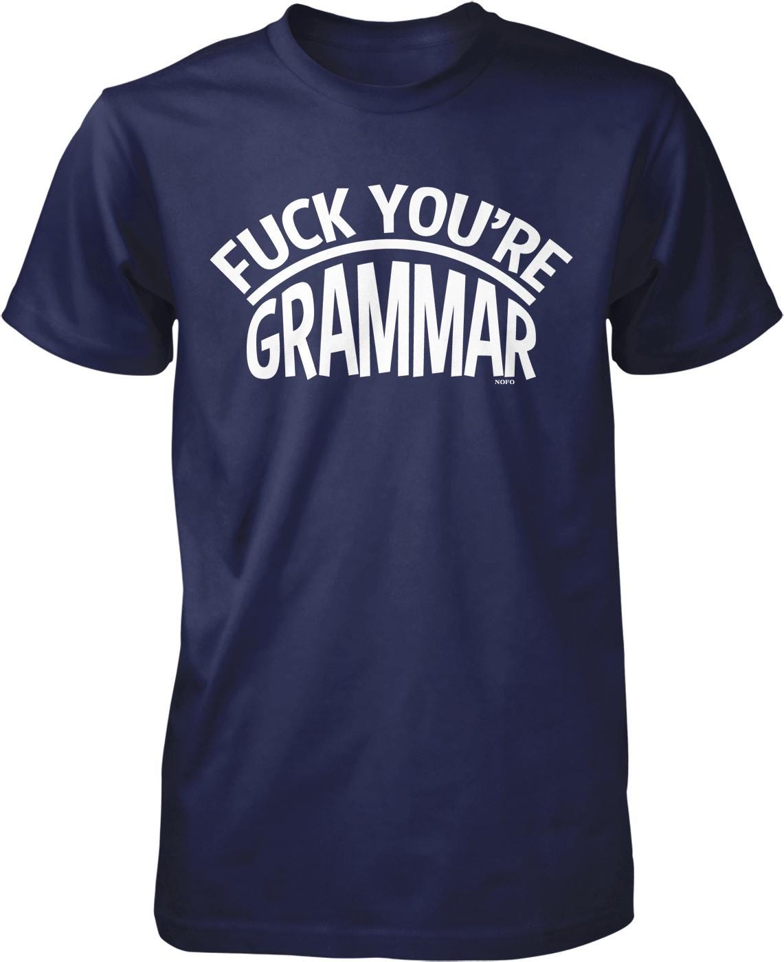 A navy blue t-shirt with the text "FUCK YOU'RE GRAMMAR" printed on it in white letters.