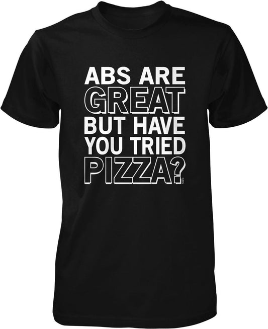 ABS ARE GREAT BUT HAVE YOU TRIED PIZZA?