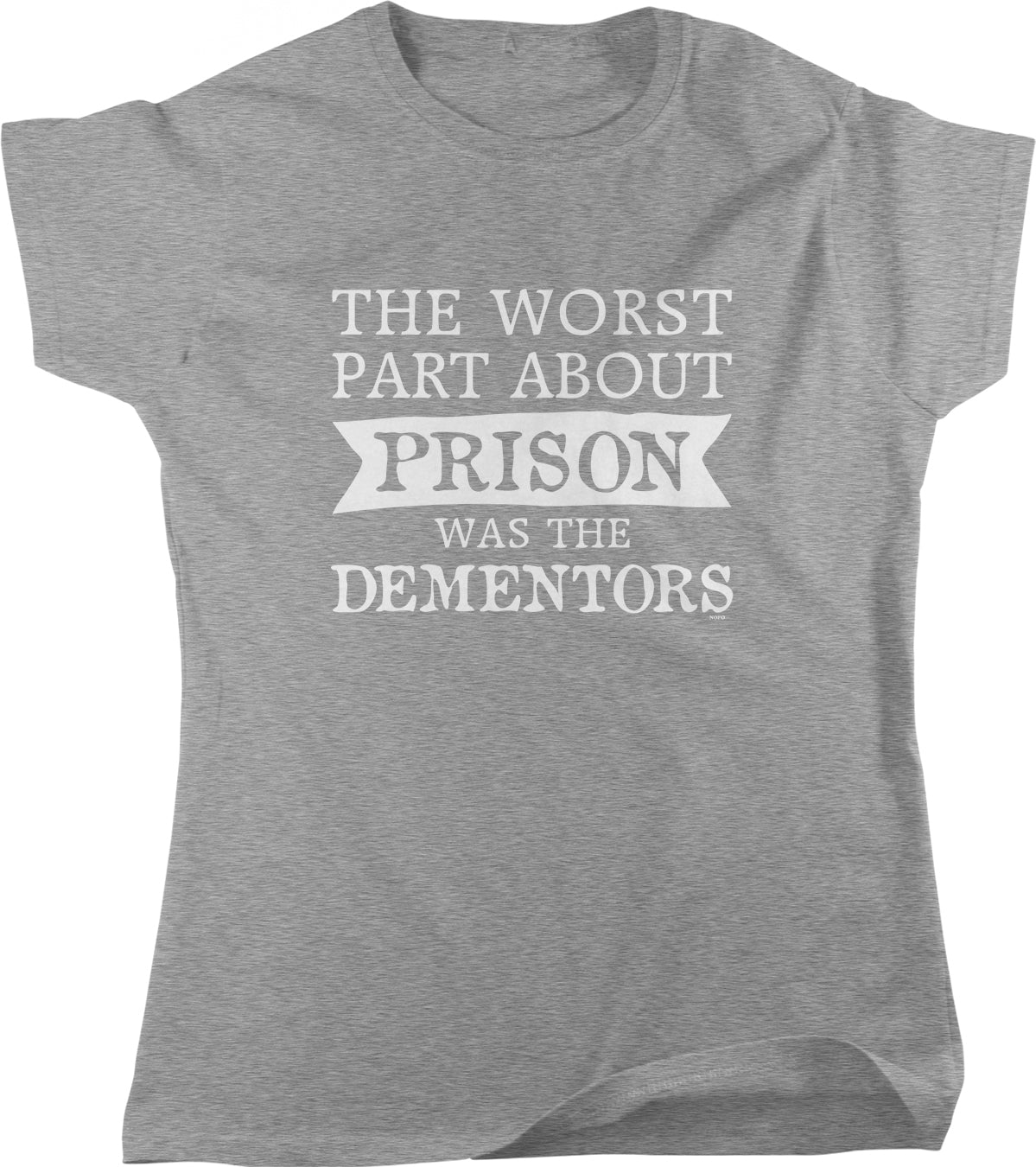 a gray t-shirt with white text that reads "THE WORST PART ABOUT PRISON WAS THE DEMONTORS".