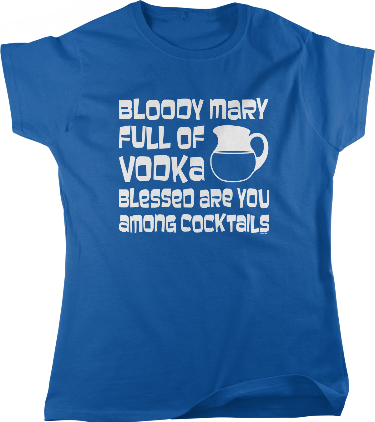 The image is a blue t-shirt with white text that reads "BLOODY MARY FULL OF VODKA BLESSED ARE YOU AMONG COCKTAILS".