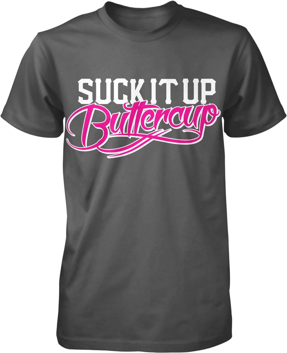 A gray t-shirt with the text "SUCK IT UP BUTTERcup" printed on it in a stylized font.