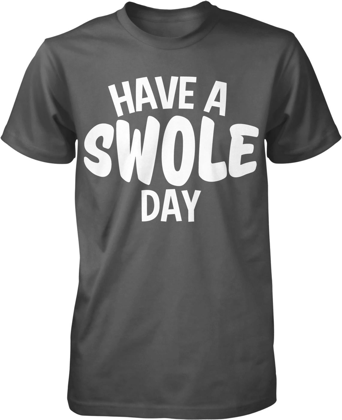 A black t-shirt with white text that says "HAVE A SWOLE DAY".