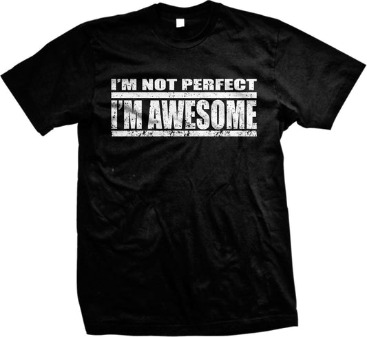 A black t-shirt with the text &quot;I&#39;M NOT PERFECT I&#39;M AWESOME&quot; printed on it in white, with a distressed or grunge effect.