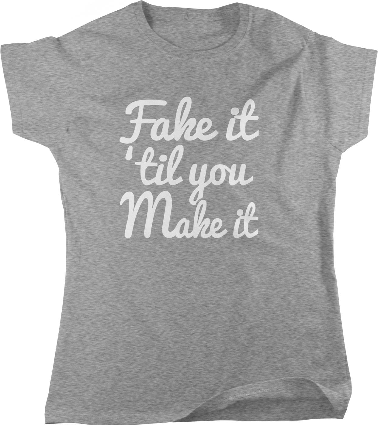 A gray t-shirt with white text that reads "Fake it 'til you Make it".