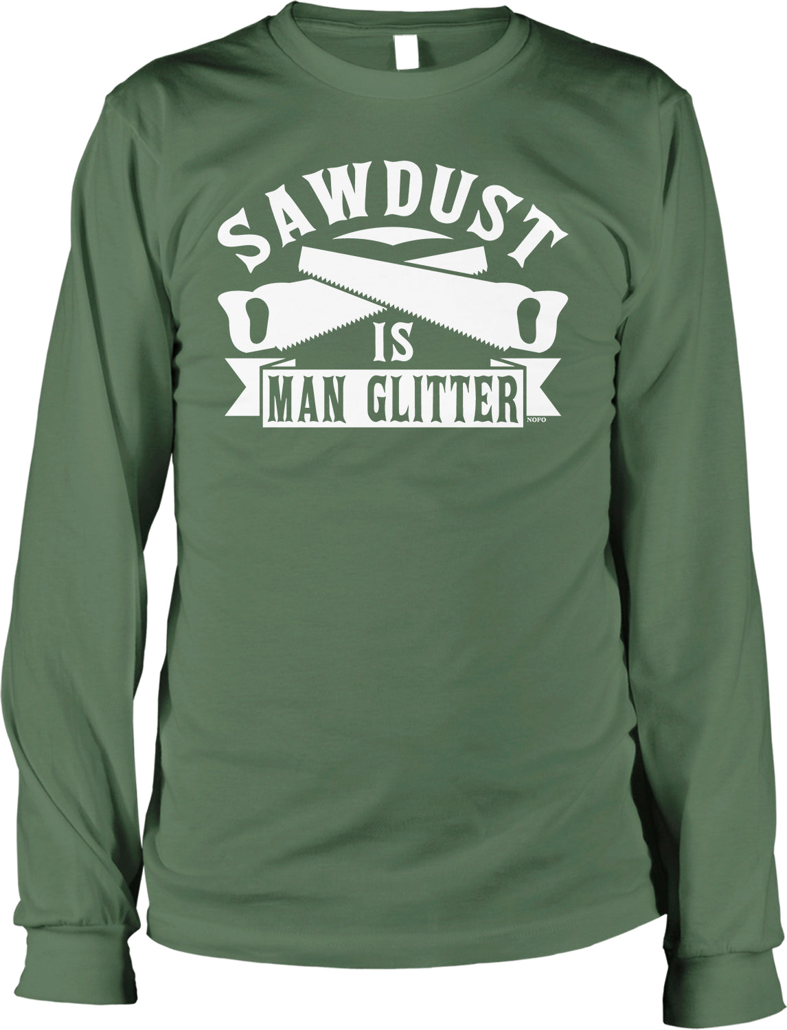 A green long-sleeved t-shirt with the text "SAWDUST IS MAN GLITTER" printed on it.