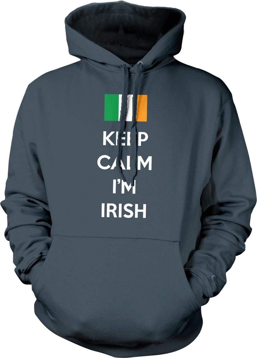 A grey hoodie with the text "KEEP CALM I'M IRISH" printed on it.