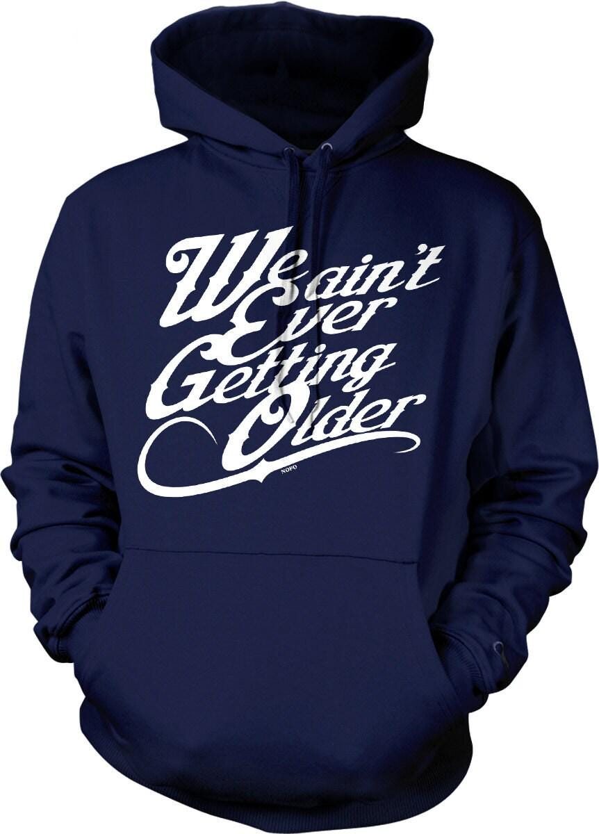 Hooded Sweatshirt – Cozy Pouch Pocket Not Getting Older Hoodie With Double Ply Hood & Draw Cord