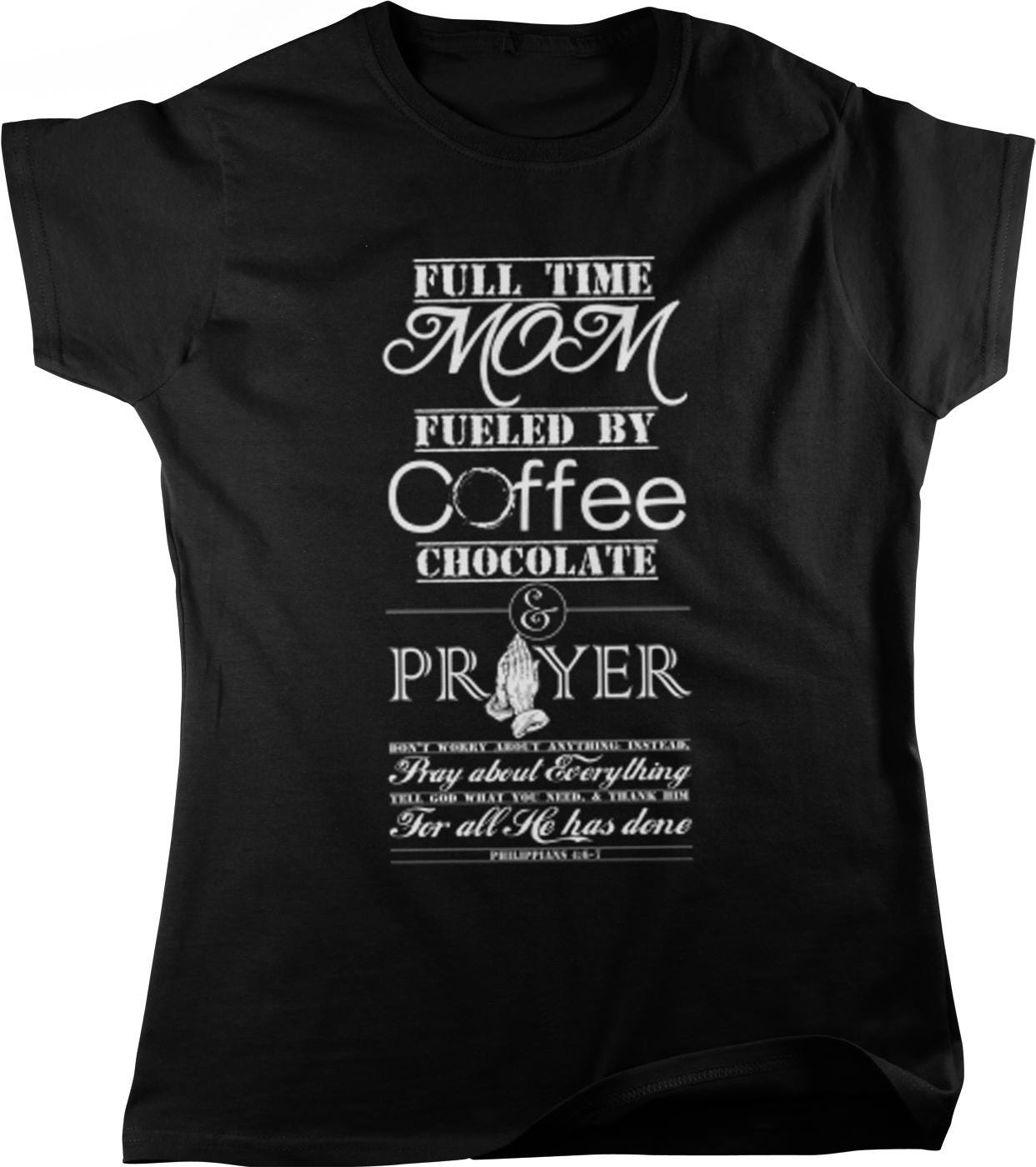 The image is a black t-shirt with white text printed on it. The text reads "Full time Mom fueled by coffee, chocolate, & prayer" and includes a Bible verse from the book of Proverbs.