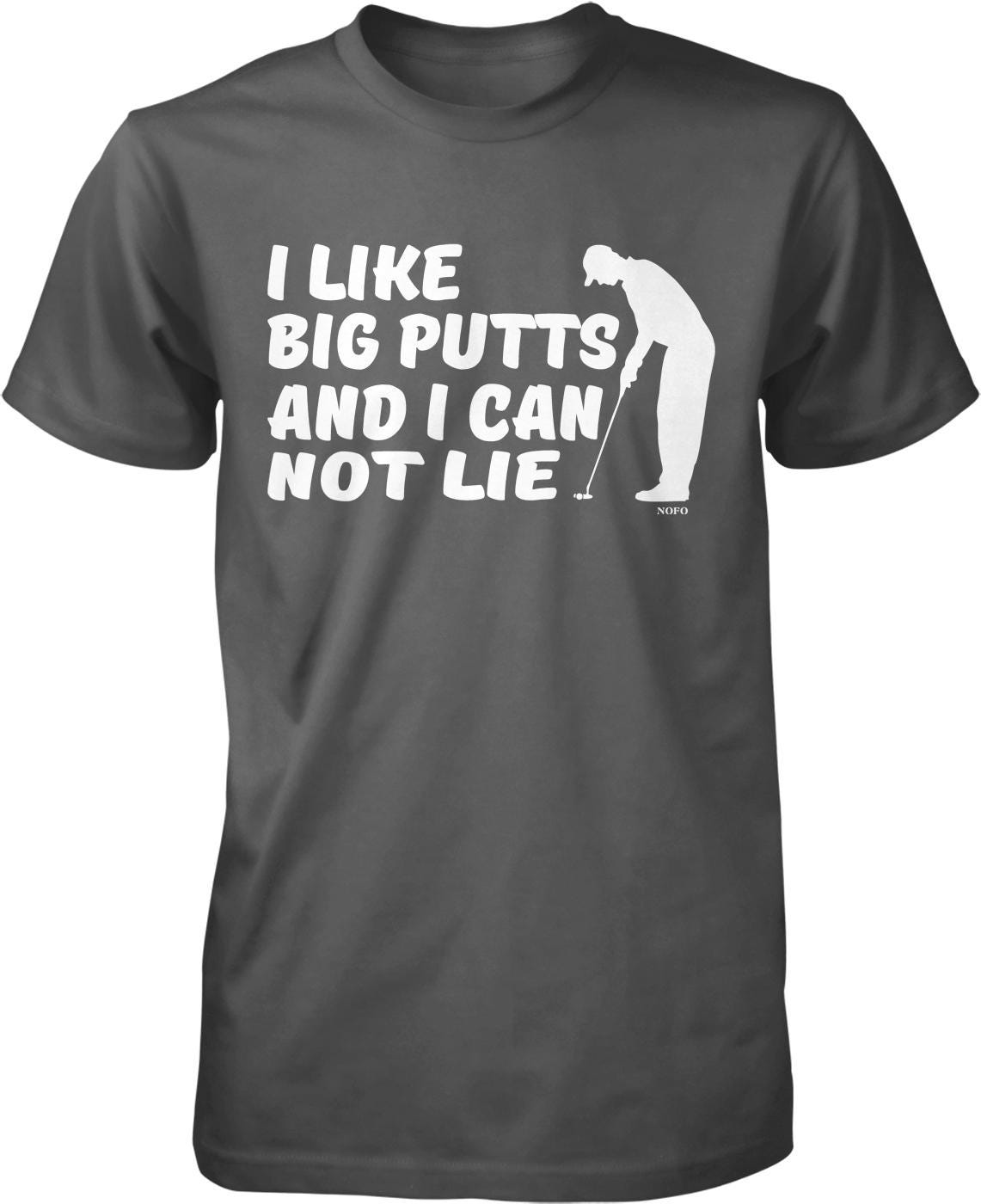 I like big putts and I can not lie