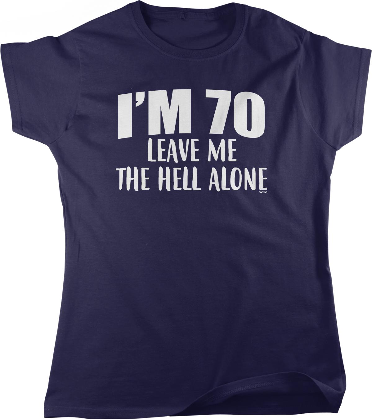 A navy blue t-shirt with white text that reads "I'M 70 LEAVE ME THE HELL ALONE".