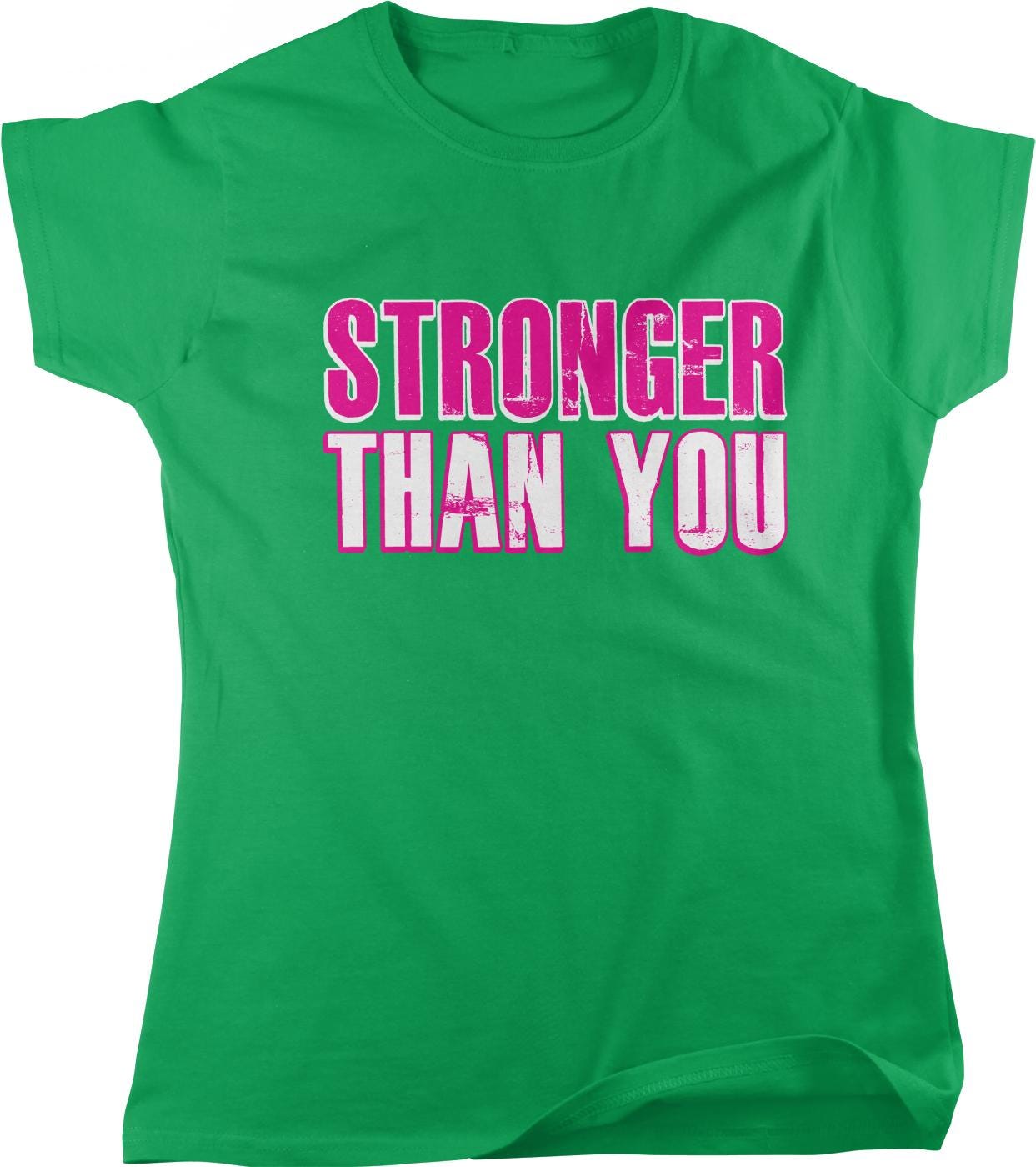 A green t-shirt with the text "STRONGER THAN YOU" printed on it in pink and white letters.
