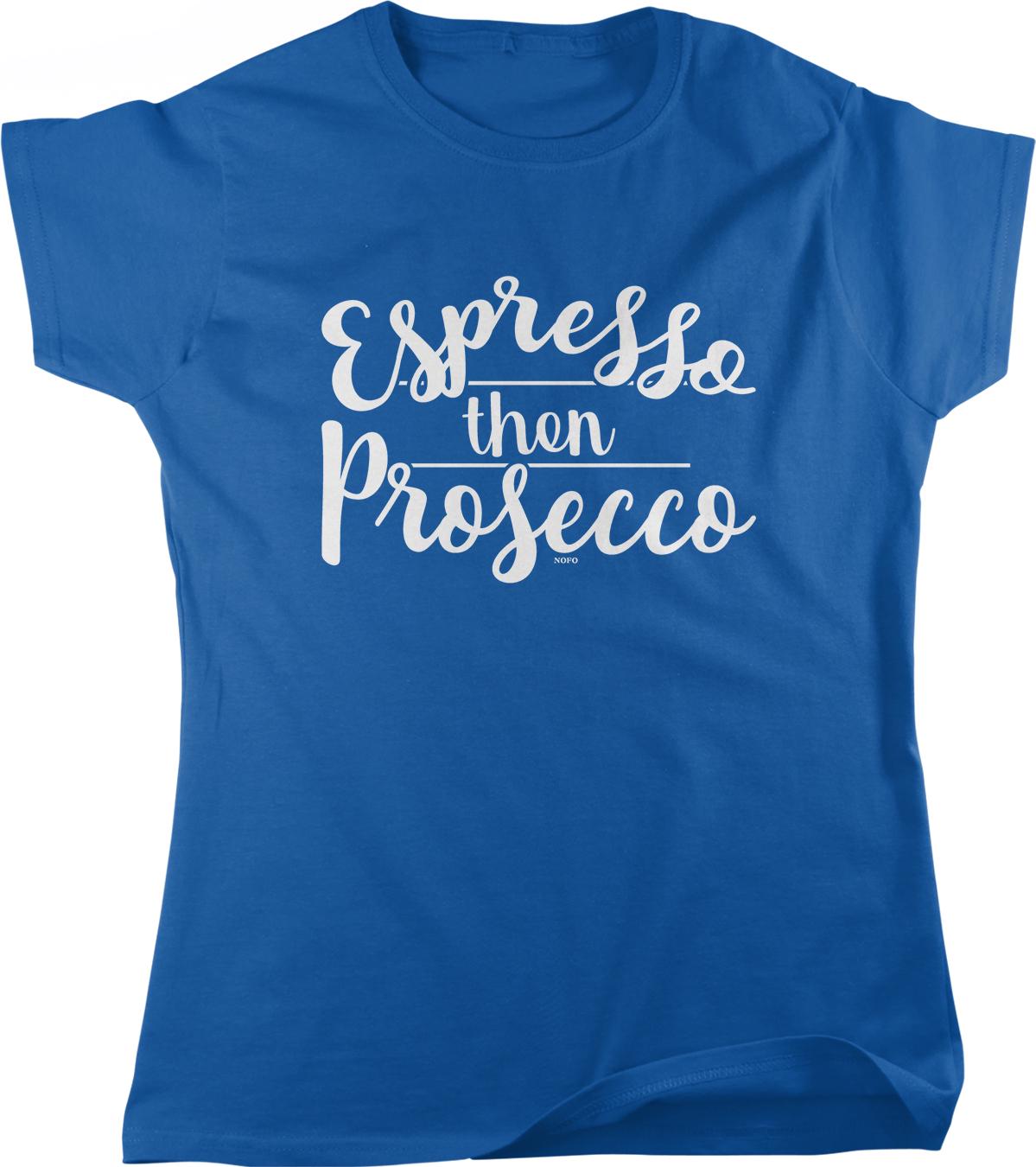 A blue t-shirt with white text that says "Espresso then Prosecco".
