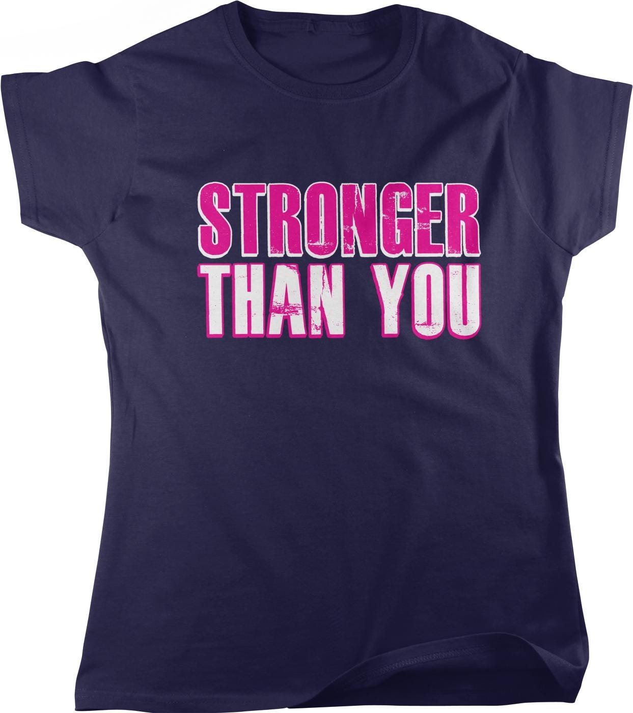 a dark blue t-shirt with the text "STRONGER THAN YOU" printed on it in pink and white letters.