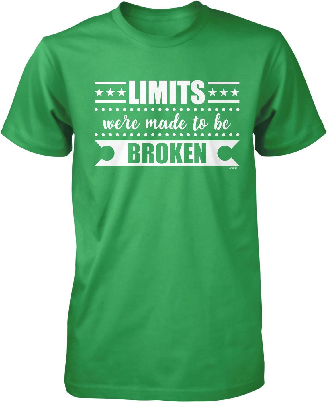 A green t-shirt with white text that reads "LIMITS were made to be broken".