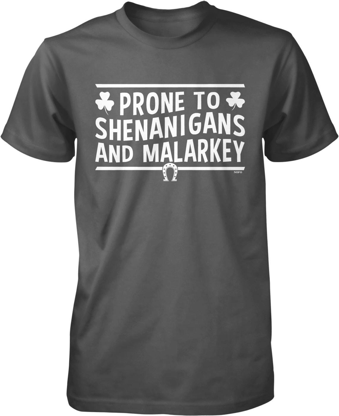 A gray t-shirt with white text that reads "PRONE TO SHENANIGANS AND MALARKEY".