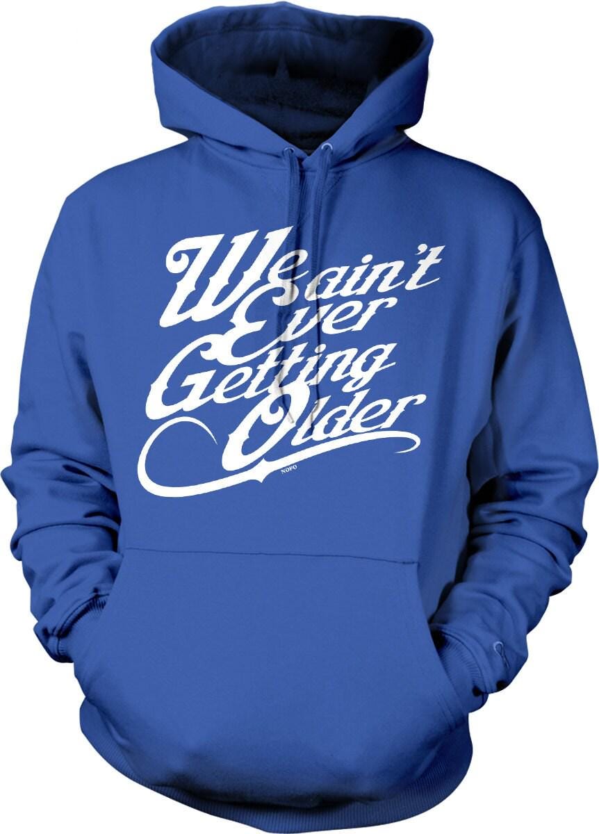 Hooded Sweatshirt – Cozy Pouch Pocket Not Getting Older Hoodie With Double Ply Hood & Draw Cord