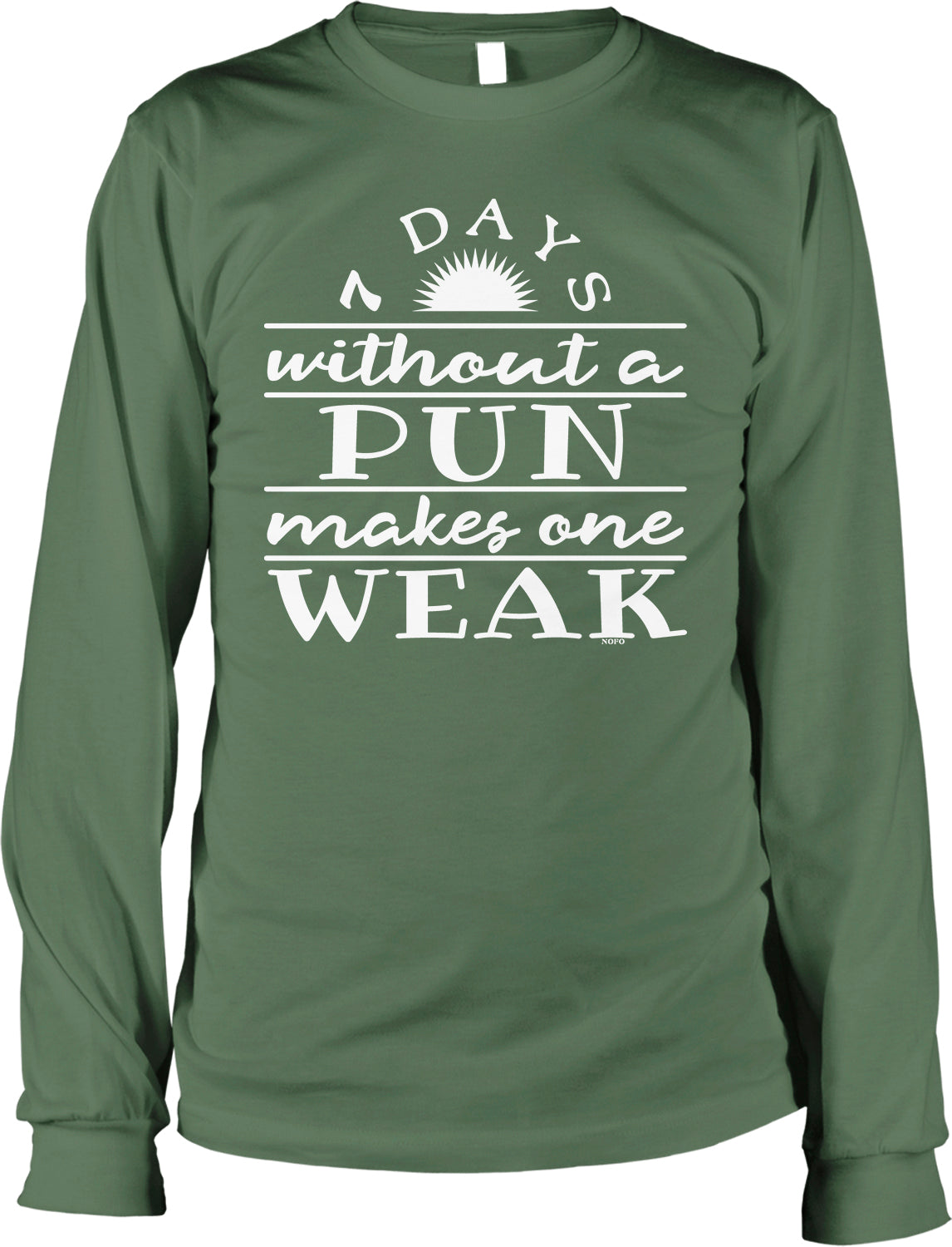A green long-sleeved t-shirt with white text that reads "7 DAYS without a PUN makes one WEAK".