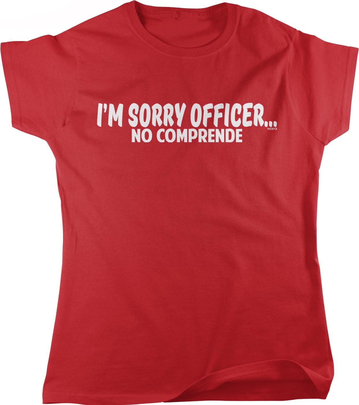 A red t-shirt with the text "I'M SORRY OFFICER. NO COMPRENDE" printed on it.
