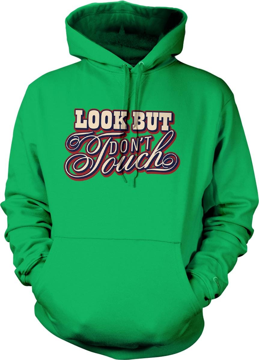 A bright green hoodie with the text "Look But Don't Touch" printed on it.