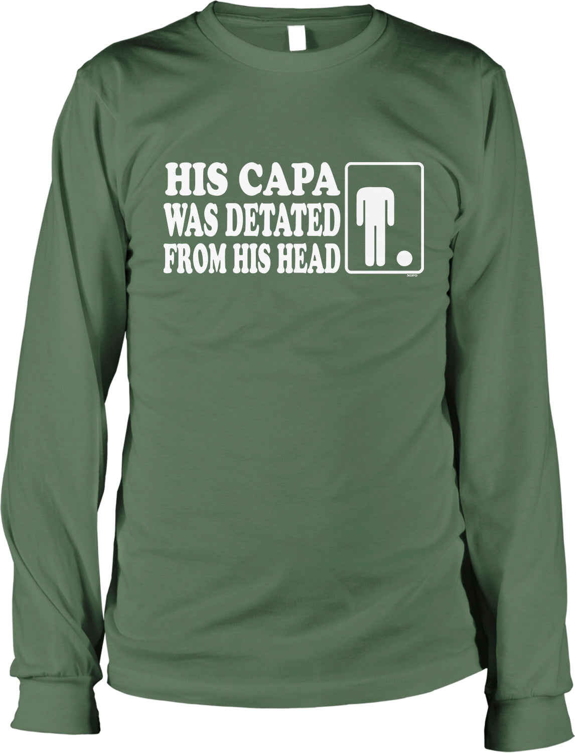 A green long-sleeved t-shirt with white text that reads "HIS CAPA WAS DETATED FROM HIS HEAD".