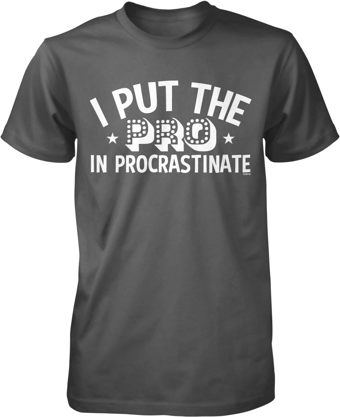 I put the pro in procrastinate