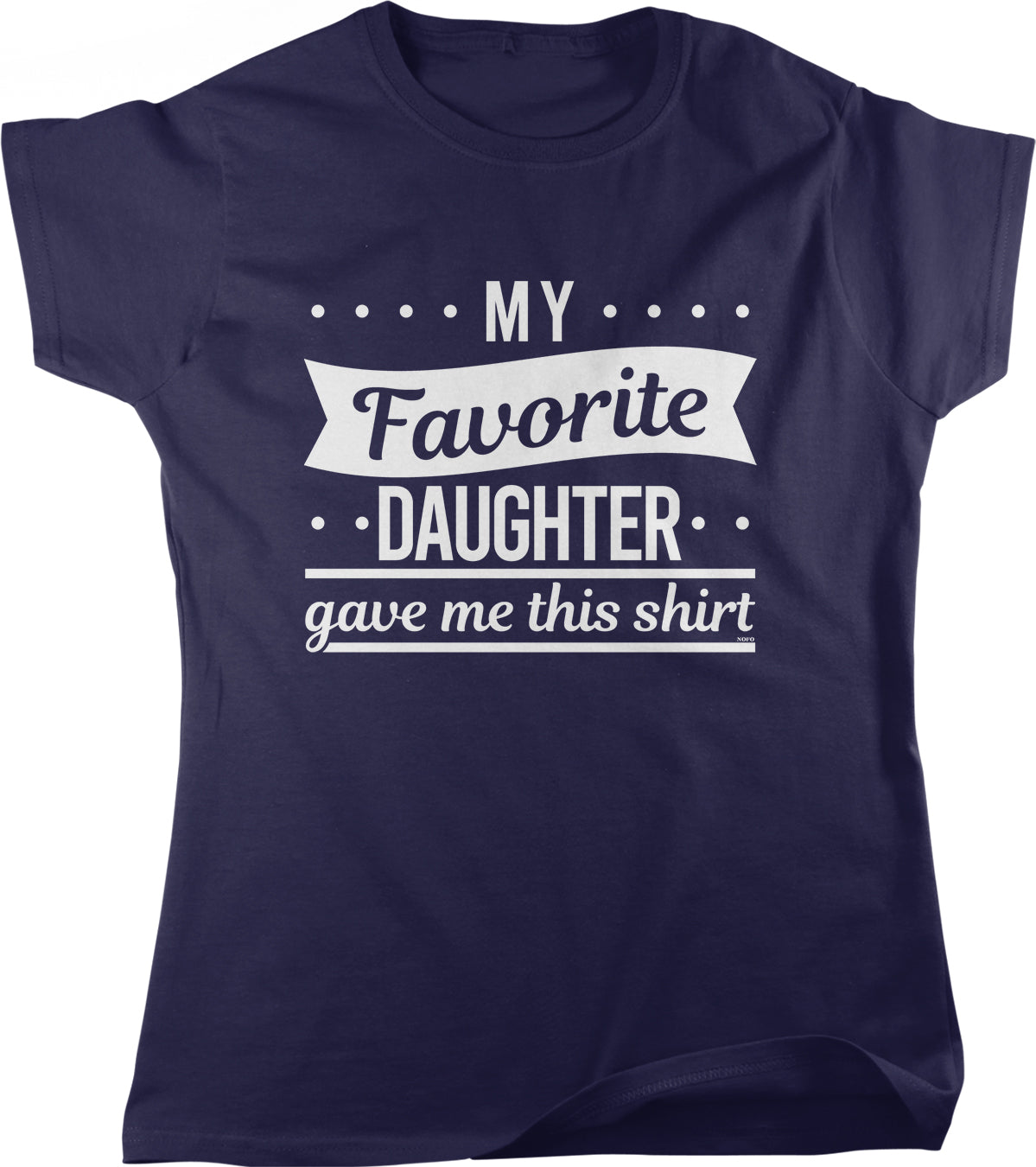 The image is a navy blue t-shirt with white text that reads "MY FAVORITE DAUGHTER gave me this shirt".