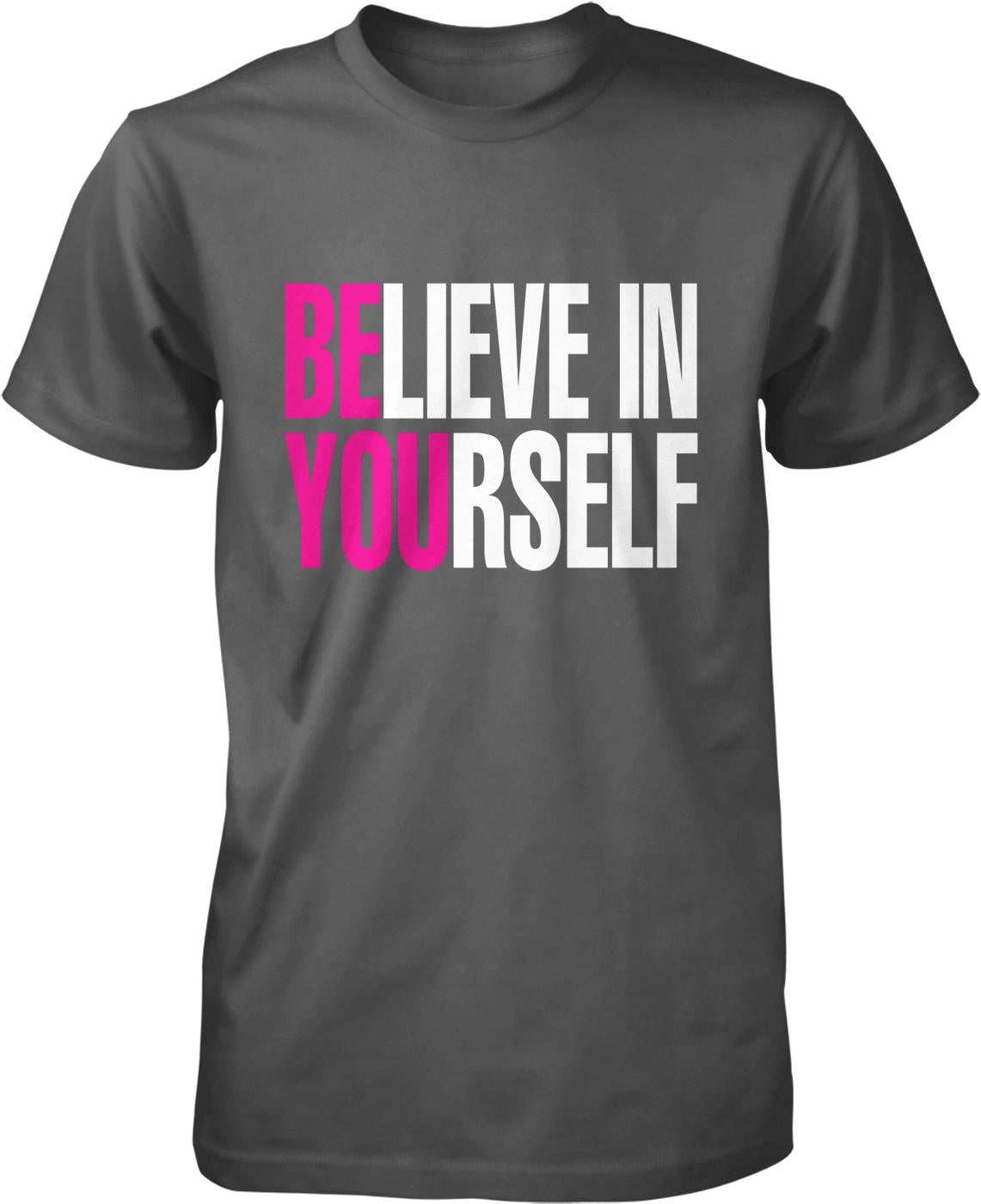 A gray t-shirt with the text "BE BELIEVE IN YOURSELF" printed in pink and white letters.
