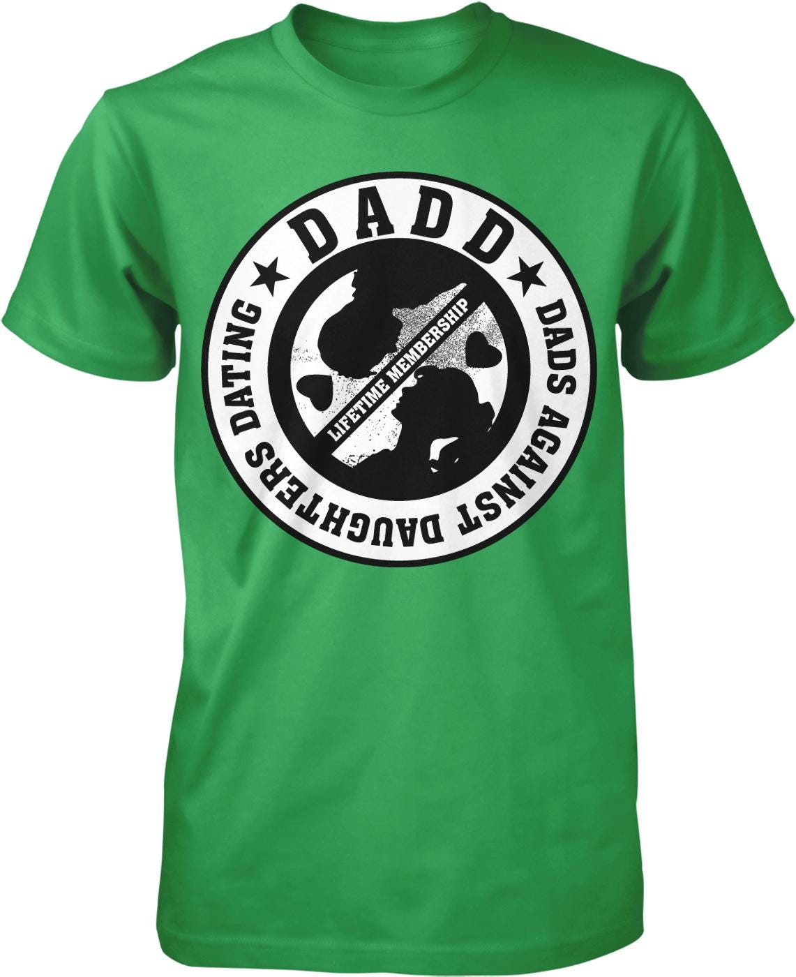 A green t-shirt with a circular logo that says "DADDY" in the center, surrounded by the words "DATING", "LIFETIME MEMBERSHIP", and "DAD'S DAD'S AGAINST DADDY".