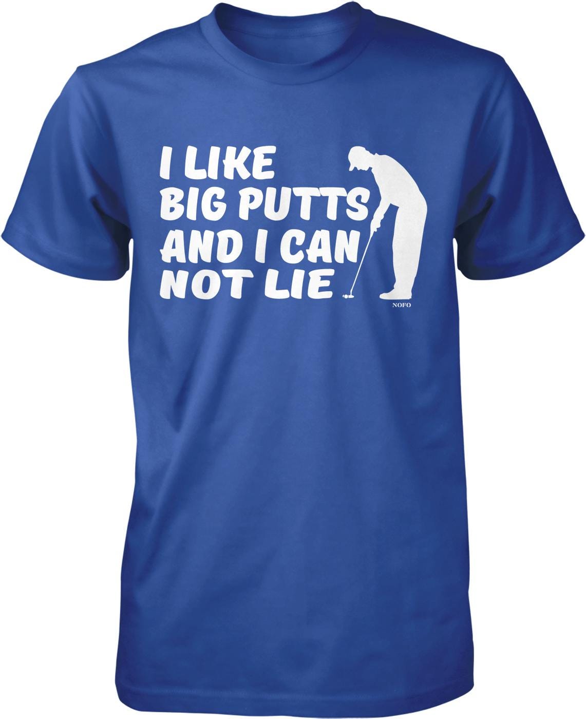 I like big putts and I can not lie