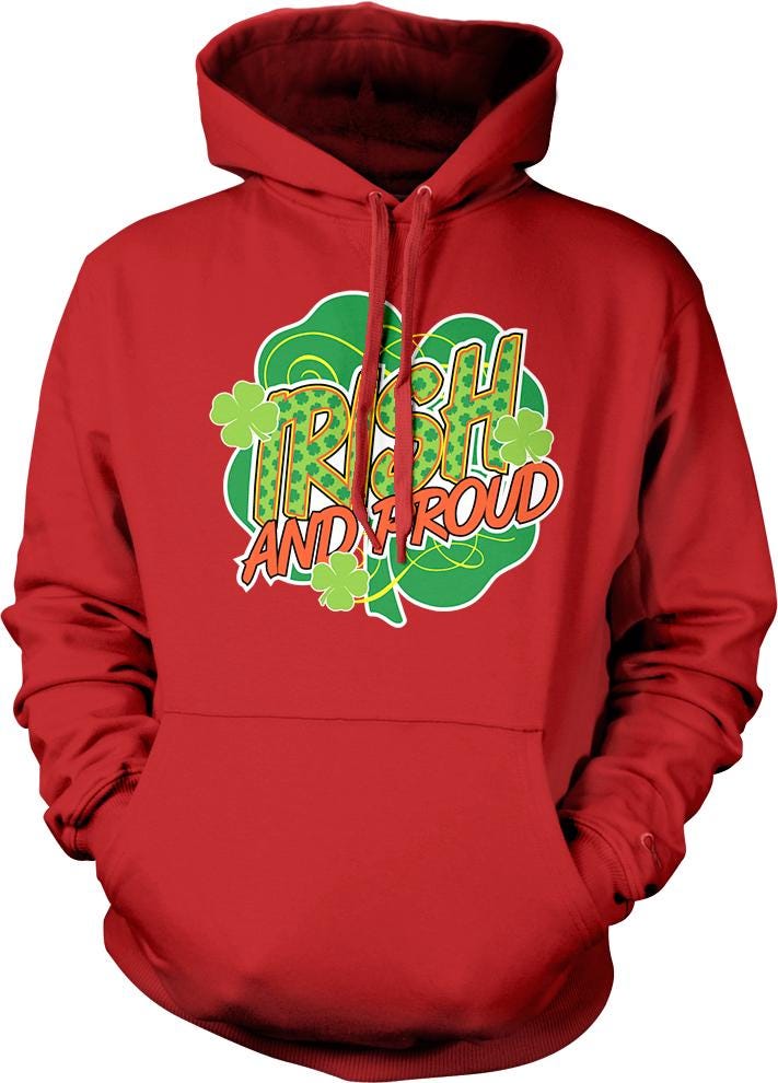 A red hoodie with a graphic design featuring the text "IRISH AND PROUD" and shamrocks.