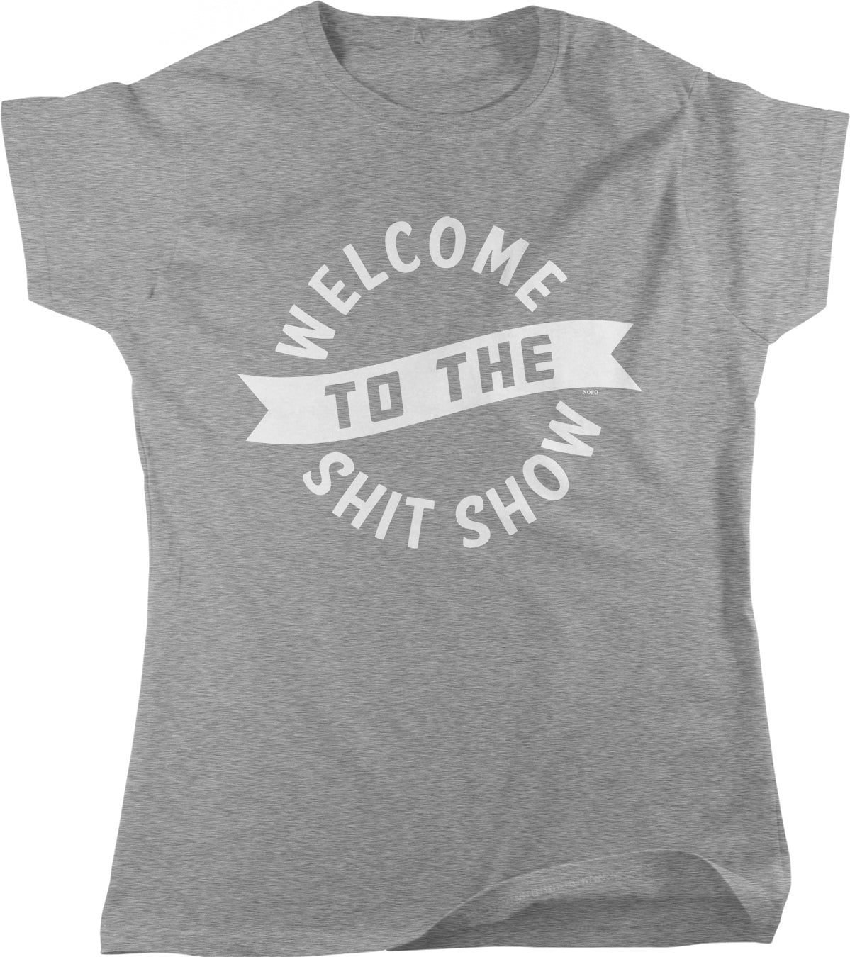 A gray t-shirt with the text "WELCOME TO THE SHIT SHOW" printed on it in white lettering.