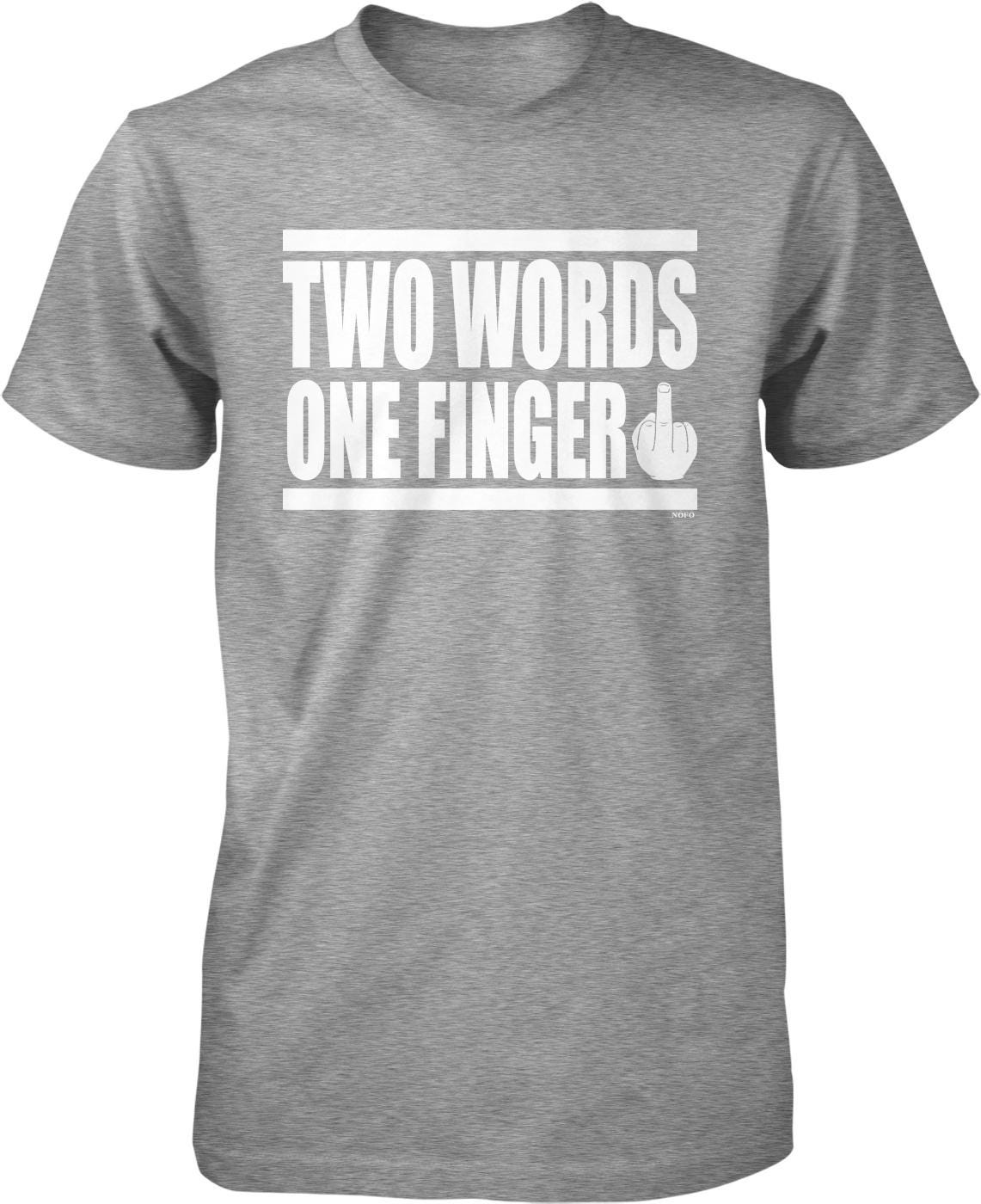 A gray t-shirt with the text "TWO WORDS ONE FINGER" printed on it.