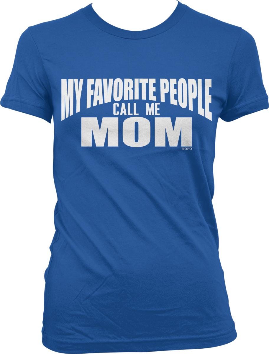 A blue t-shirt with the text "MY FAVORITE PEOPLE CALL ME MOM" printed on it.