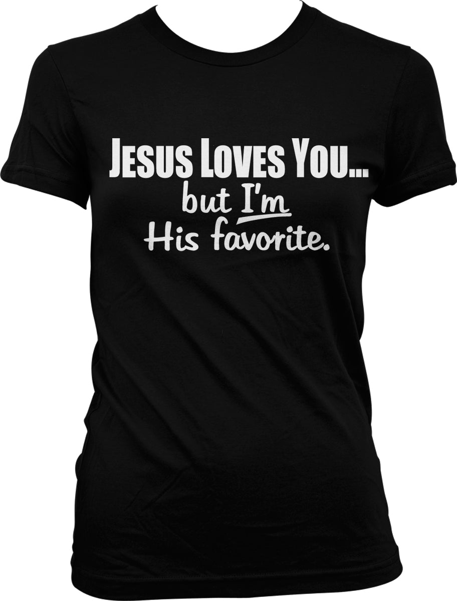 The image is a black t-shirt with white text that reads "JESUS LOVES YOU... but I'm His favorite."