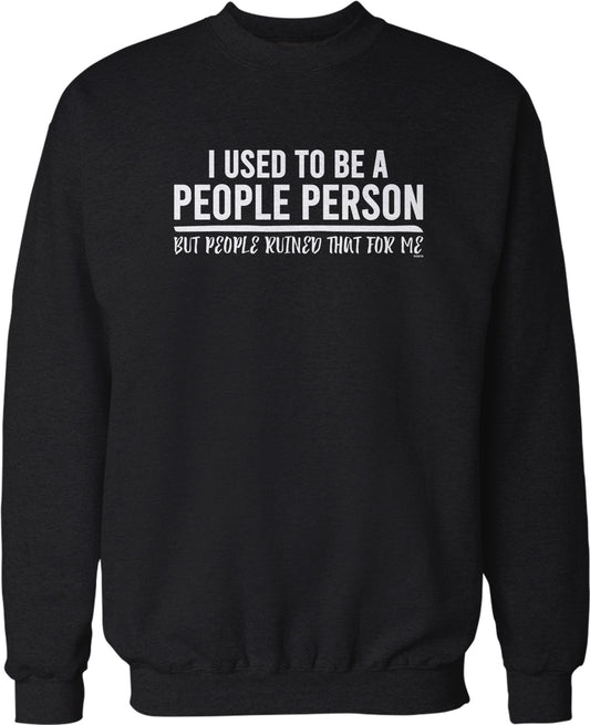 I used to be a people person, but people ruined that for me