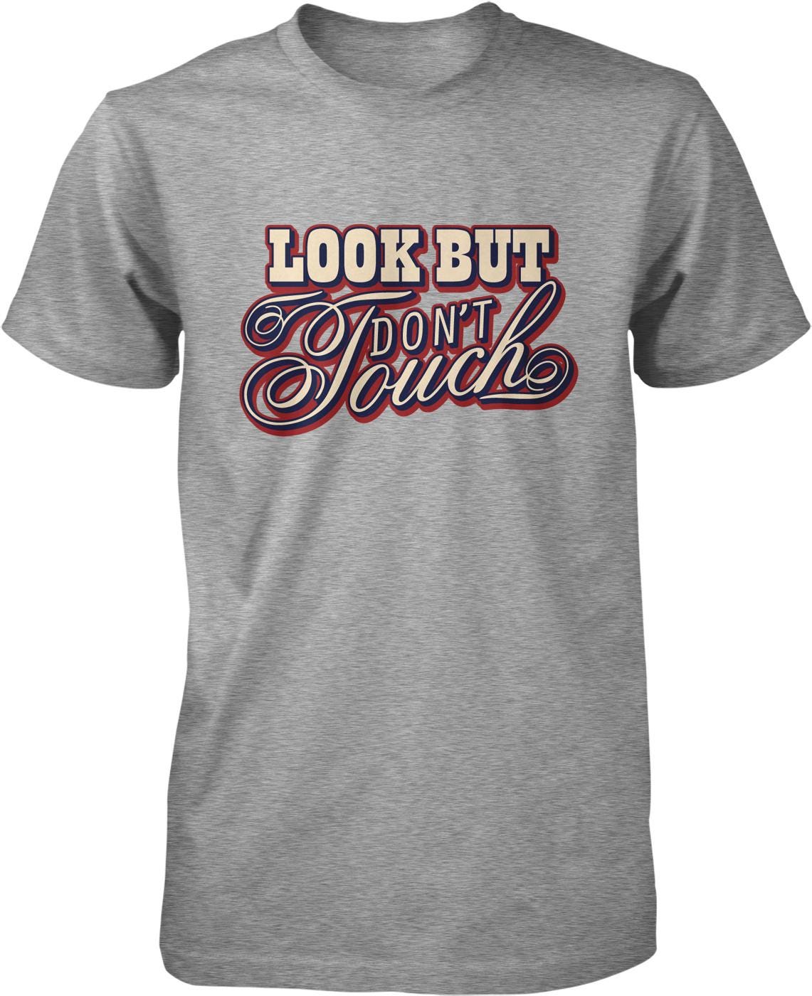 A gray t-shirt with the text "Look But Don't Touch" printed on it in a stylized font.
