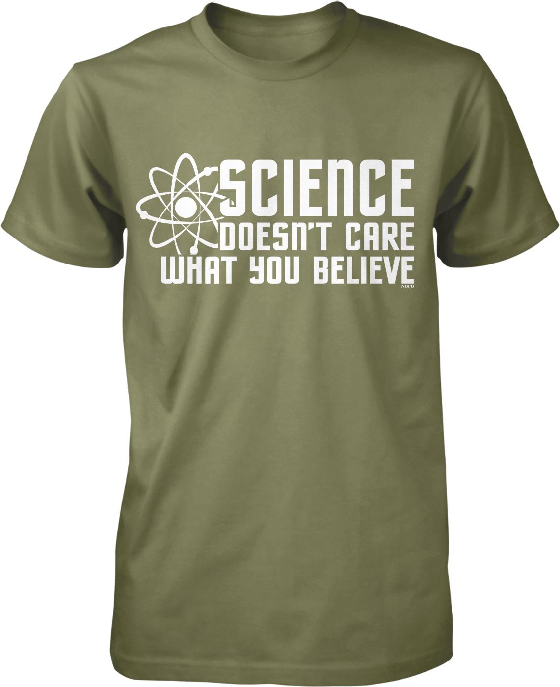 A green t-shirt with white text that reads "SCIENCE DOESN'T CARE WHAT YOU BELIEVE".