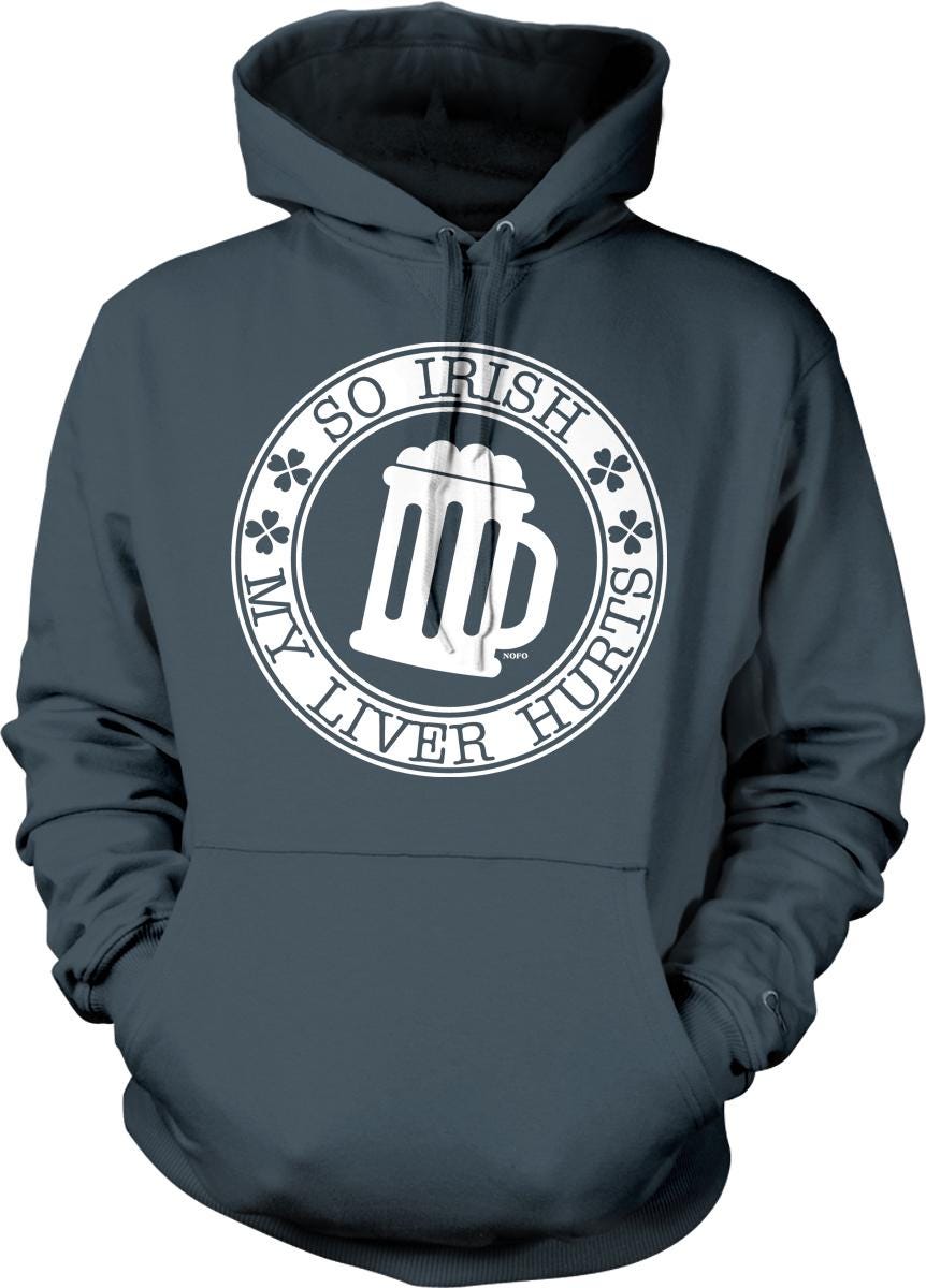 A gray hoodie with a white circular logo that says "So Irish, My Liver Hurts" around a mug icon.