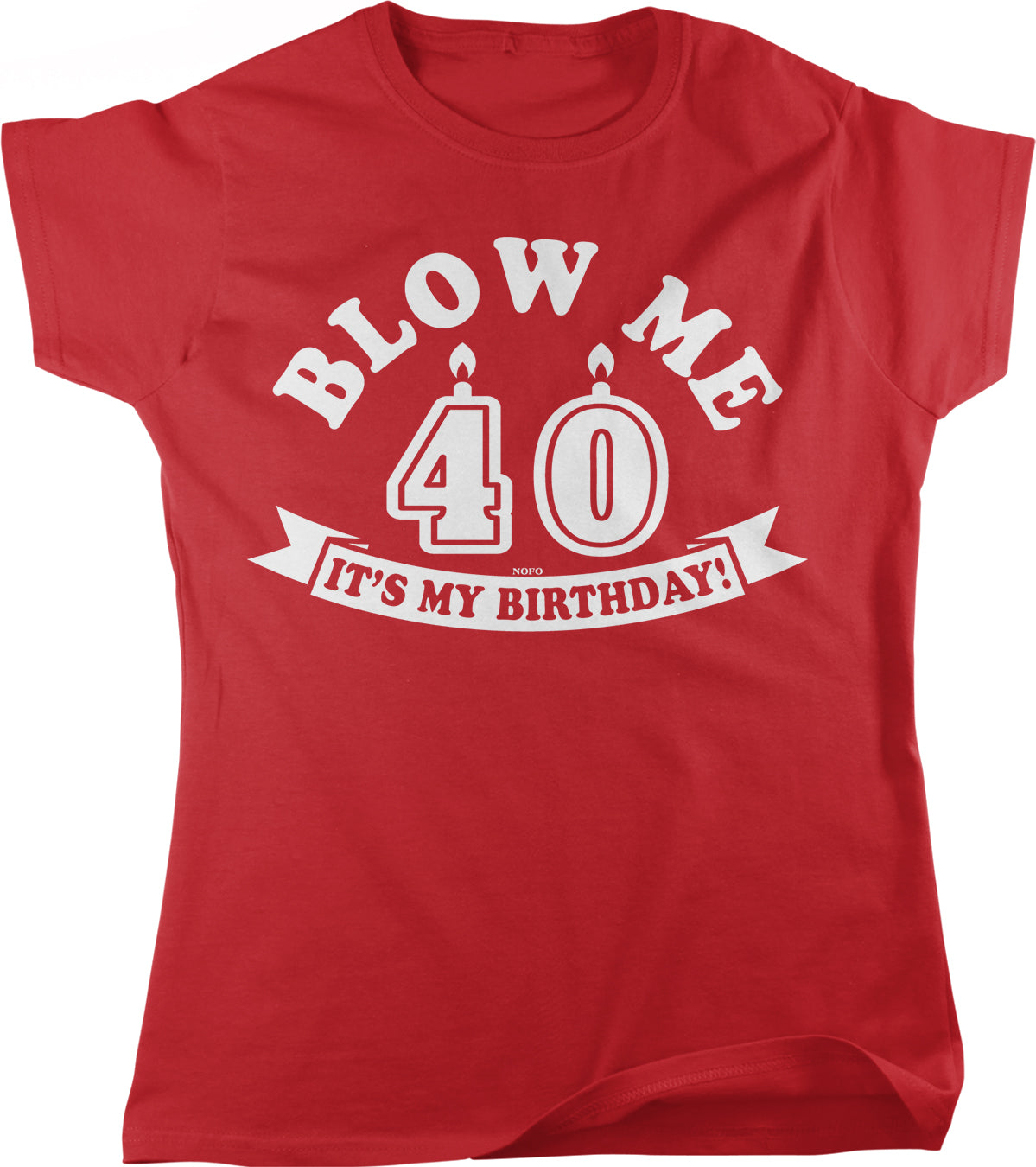 A red t-shirt with white text and graphics that reads "BLOW ME 40 IT'S MY BIRTHDAY!"