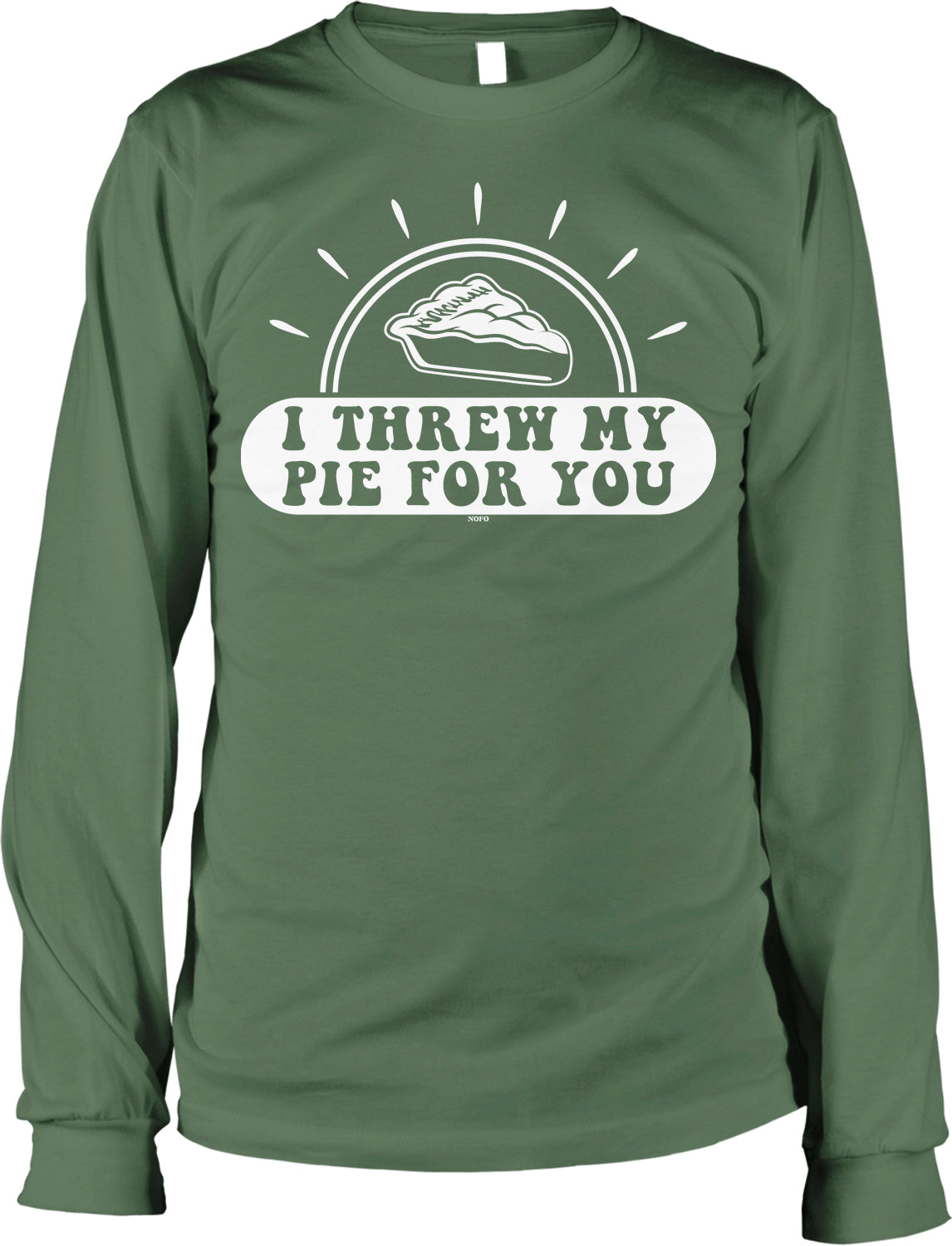 A green long-sleeved t-shirt with a graphic design that says "I Threw My Pie For You" and a pie icon.