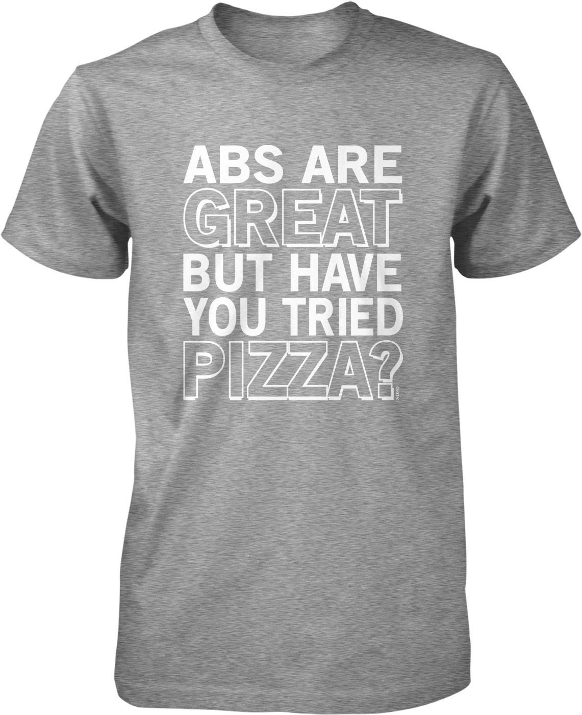 A gray t-shirt with the text "ABS ARE GREAT BUT HAVE YOU TRIED PIZZA?" printed on it.