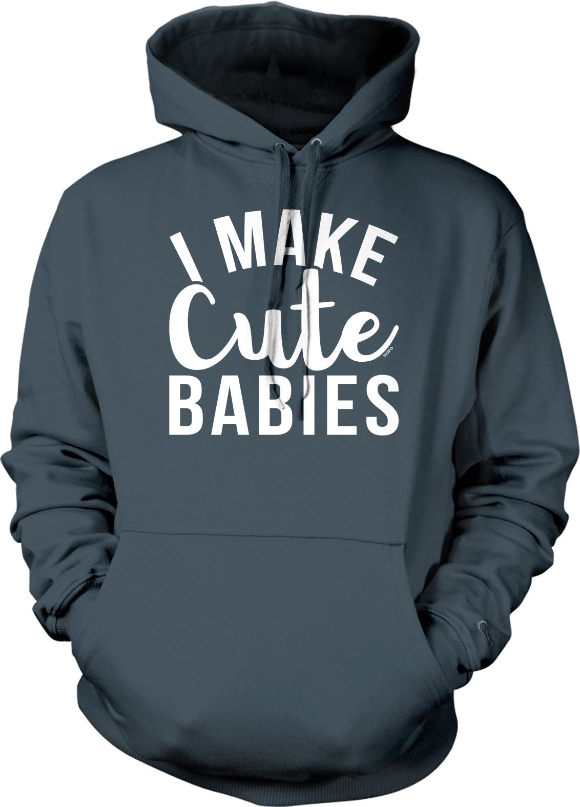 A gray hoodie with the text "I MAKE CUTE BABIES" printed on it.