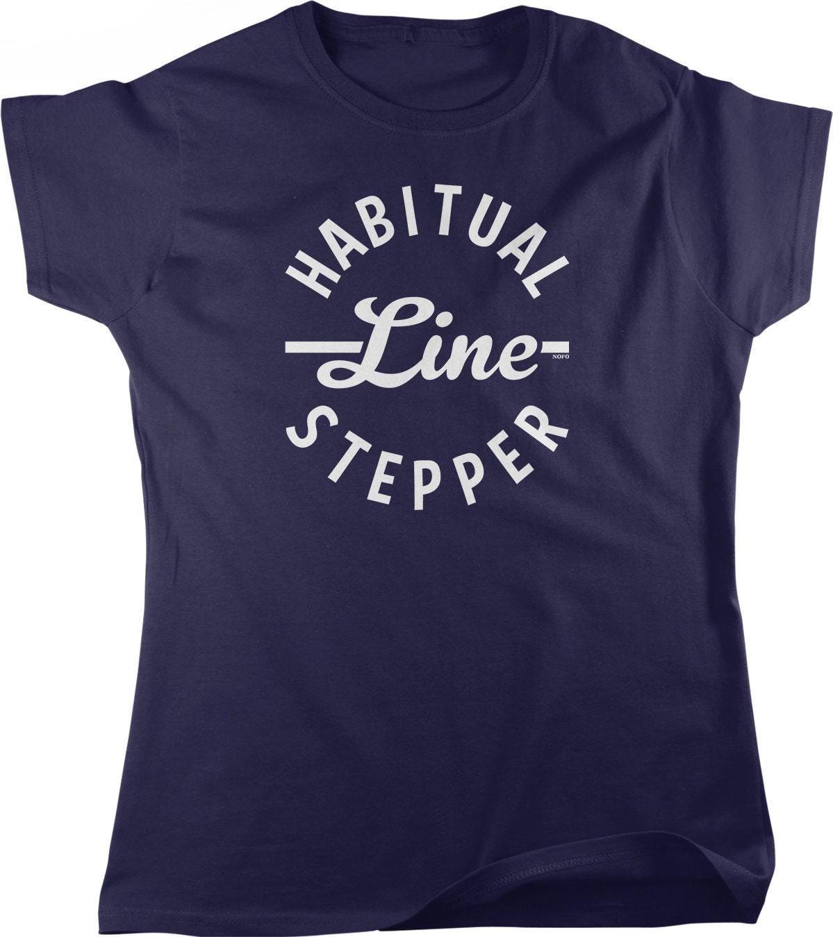 Women's Humor T-Shirt - Raw Comedy Humor Shirt | Habitual Line Stepper